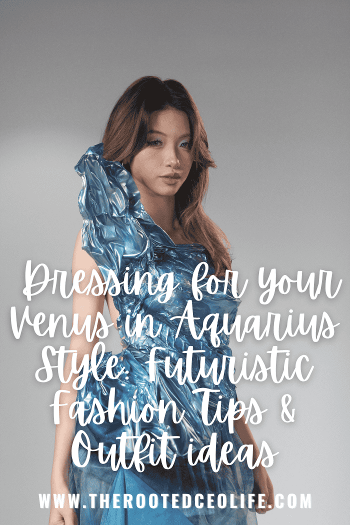 Dressing for Your Venus in Aquarius Style:  Futuristic Fashion Tips and Outfit Ideas