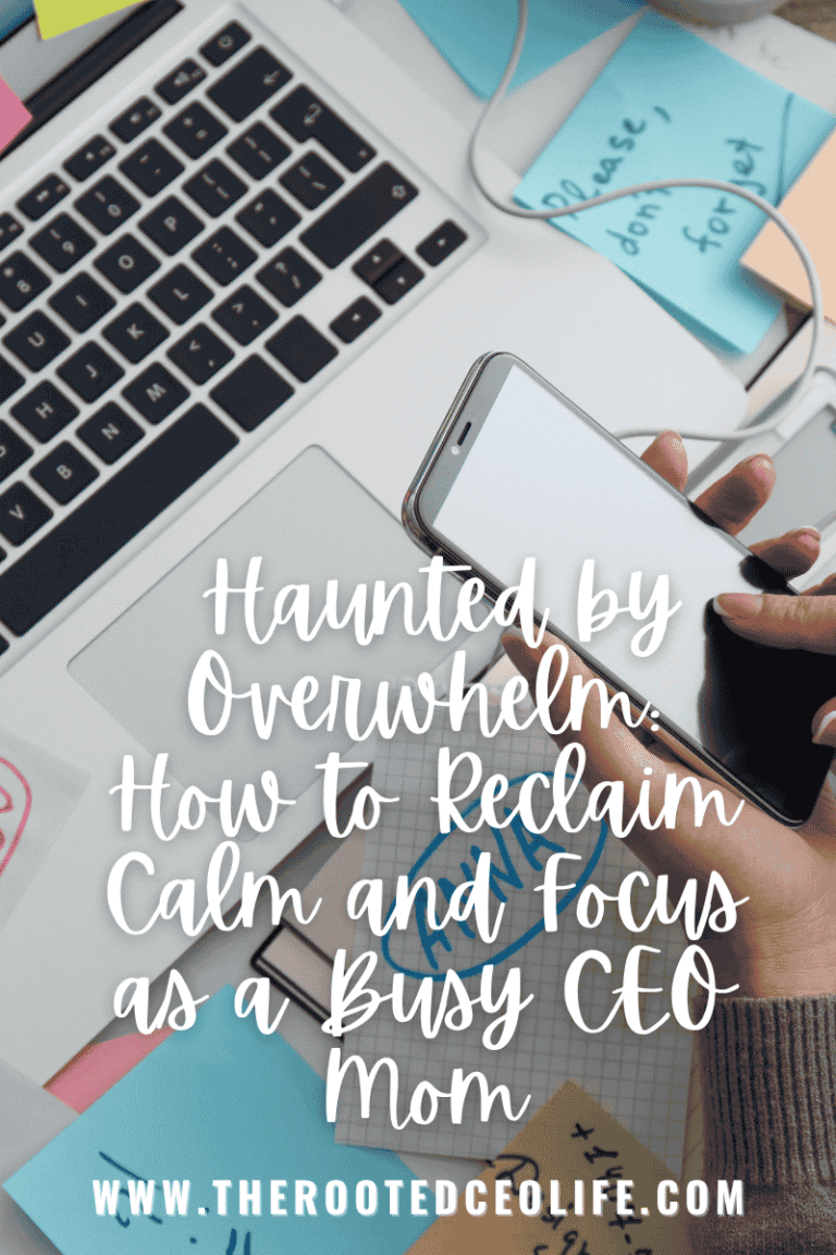 Haunted by Overwhelm: How to Reclaim Calm and Focus as a Busy CEO Mom